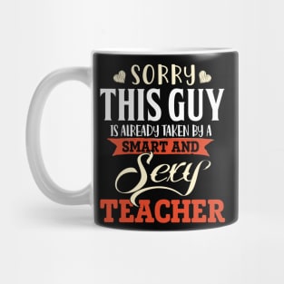 Sorry this Guy is Already Taken by a Smart & Sexy Teacher Mug